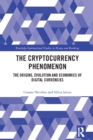 The Cryptocurrency Phenomenon : The Origins, Evolution and Economics of Digital Currencies - eBook