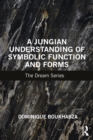 A Jungian Understanding of Symbolic Function and Forms : The Dream Series - eBook