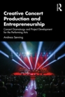 Creative Concert Production and Entrepreneurship : Concert Dramaturgy and Project Development for the Performing Arts - eBook