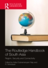 The Routledge Handbook of South Asia : Region, Security and Connectivity - eBook