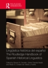 Linguistica historica del espanol / The Routledge Handbook of Spanish Historical Linguistics - eBook