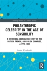 Philanthropic Celebrity in the Age of Sensibility : A Historical-Comparative Study of the British, French, and Polish Examples, c. 1770–1830 - eBook