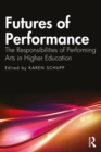 Futures of Performance : The Responsibilities of Performing Arts in Higher Education - eBook