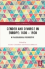 Gender and Divorce in Europe: 1600 - 1900 : A Praxeological Perspective - eBook