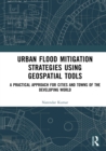 Urban Flood Mitigation Strategies Using Geo Spatial Tools : A Practical Approach for Cities and Towns of Developing World - eBook