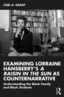Examining Lorraine Hansberry's A Raisin in the Sun as Counternarrative : Understanding the Black Family and Black Students - eBook