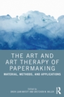 The Art and Art Therapy of Papermaking : Material, Methods, and Applications - eBook