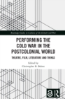 Performing the Cold War in the Postcolonial World : Theatre, Film, Literature and Things - eBook
