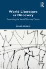 World Literature as Discovery : Expanding the World Literary Canon - eBook