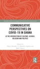 Communicative Perspectives on COVID-19 in Ghana : At the Intersection of Culture, Science, Religion and Politics - eBook