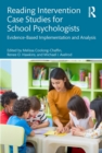 Reading Intervention Case Studies for School Psychologists : Evidence-Based Implementation and Analysis - eBook