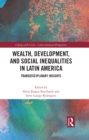 Wealth, Development, and Social Inequalities in Latin America : Transdisciplinary Insights - eBook