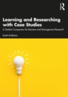 Learning and Researching with Case Studies : A Student Companion for Business and Management Research - eBook