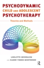 Psychodynamic Child and Adolescent Psychotherapy : Theories and Methods - eBook