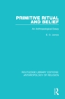 Primitive Ritual and Belief : An Anthropological Essay - eBook