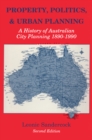 Property, Politics, and Urban Planning : A History of Australian City Planning 1890-1990 - eBook