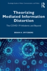 Theorizing Mediated Information Distortion : The COVID-19 Infodemic and Beyond - eBook