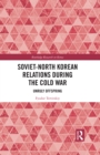 Soviet-North Korean Relations During the Cold War : Unruly Offspring - eBook