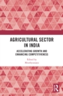 Agricultural Sector in India : Accelerating Growth and Enhancing Competitiveness - eBook