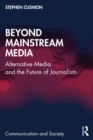 Beyond Mainstream Media : Alternative Media and the Future of Journalism - eBook