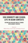 SOGI Minority and School Life in Asian Contexts : Beyond Bullying and Conflict Toward Inter-Minority Empathy - eBook