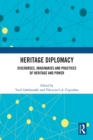 Heritage Diplomacy : Discourses, Imaginaries and Practices of Heritage and Power - eBook