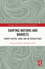 Shaping Nations and Markets : Identity Capital, Trade, and the Populist Rage - eBook