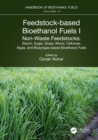 Feedstock-based Bioethanol Fuels. I. Non-Waste Feedstocks : Starch, Sugar, Grass, Wood, Cellulose, Algae, and Biosyngas-based Bioethanol Fuels - eBook