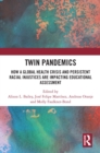 Twin Pandemics : How a Global Health Crisis and Persistent Racial Injustices are Impacting Educational Assessment - eBook
