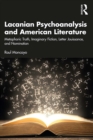 Lacanian Psychoanalysis and American Literature : Metaphoric Truth, Imaginary Fiction, Letter Jouissance, and Nomination - eBook