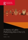 A History of Latinx Performing Arts in the U.S. : Volume II - eBook