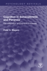 Cognition in Schizophrenia and Paranoia : The Integration of Cognitive Processes - eBook