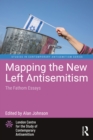 Mapping the New Left Antisemitism : The Fathom Essays - eBook