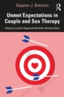 Unmet Expectations in Couple and Sex Therapy : Helping Couples Negotiate Realistic Relationships - eBook
