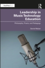 Leadership in Music Technology Education : Philosophy, Praxis, and Pedagogy - eBook