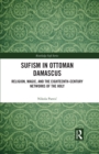Sufism in Ottoman Damascus : Religion, Magic, and the Eighteenth-Century Networks of the Holy - eBook