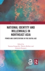 National Identity and Millennials in Northeast Asia : Power and Contestations in the Digital Age - eBook