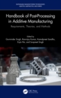 Handbook of Post-Processing in Additive Manufacturing : Requirements, Theories, and Methods - eBook