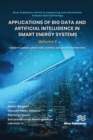 Applications of Big Data and Artificial Intelligence in Smart Energy Systems : Volume 2 Energy Planning, Operations, Control and Market Perspectives - eBook