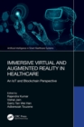 Immersive Virtual and Augmented Reality in Healthcare : An IoT and Blockchain Perspective - eBook