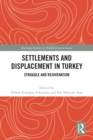 Settlements and Displacement in Turkey : Struggle and Rejuvenation - eBook