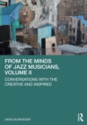 From the Minds of Jazz Musicians, Volume II : Conversations with the Creative and Inspired - eBook
