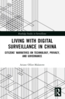 Living with Digital Surveillance in China : Citizens’ Narratives on Technology, Privacy, and Governance - eBook