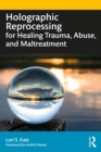 Holographic Reprocessing for Healing Trauma, Abuse, and Maltreatment - eBook