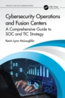 Cybersecurity Operations and Fusion Centers : A Comprehensive Guide to SOC and TIC Strategy - eBook