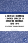 A British Education Control Officer in Occupied Germany, 1945-1949 : The Letters of Edward Aitken-Davies - eBook