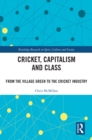 Cricket, Capitalism and Class : From the Village Green to the Cricket Industry - eBook