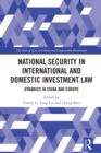 National Security in International and Domestic Investment Law : Dynamics in China and Europe - eBook