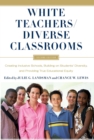 White Teachers / Diverse Classrooms : Creating Inclusive Schools, Building on Students’ Diversity, and Providing True Educational Equity - eBook