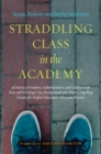 Straddling Class in the Academy : 26 Stories of Students, Administrators, and Faculty From Poor and Working-Class Backgrounds and Their Compelling Lessons for Higher Education Policy and Practice - eBook